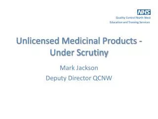 Unlicensed Medicinal Products - Under Scrutiny