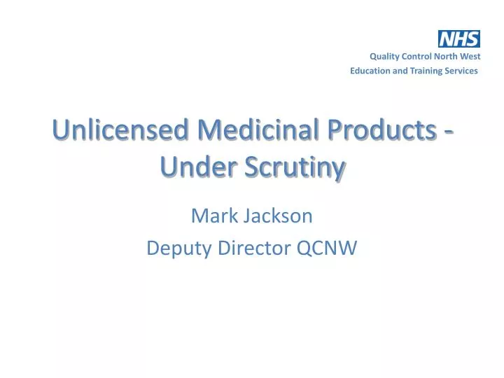 unlicensed medicinal products under scrutiny