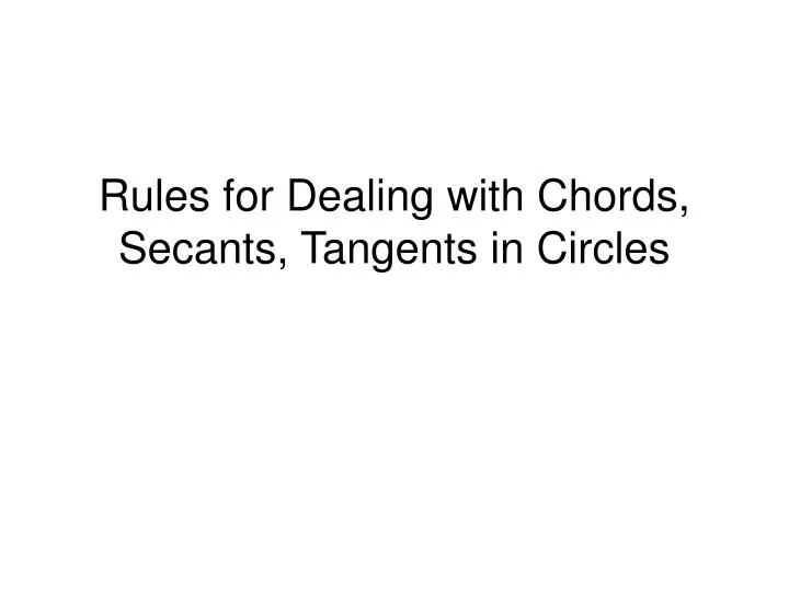 rules for dealing with chords secants tangents in circles