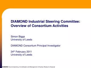 DIAMOND Industrial Steering Committee: Overview of Consortium Activities Simon Biggs University of Leeds DIAMOND Consort