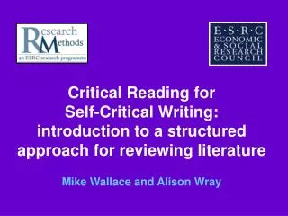 Critical Reading for Self-Critical Writing: introduction to a structured approach for reviewing literature Mike Wallace