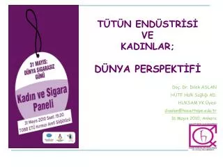 Doç. Dr. Dilek ASLAN HÜTF Halk Sağlığı AD. HUKSAM YK Üyesi diaslan@hacettepe.edu.tr 31 Mayıs 2010, Ankara