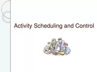 Activity Scheduling and Control