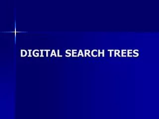 DIGITAL SEARCH TREES