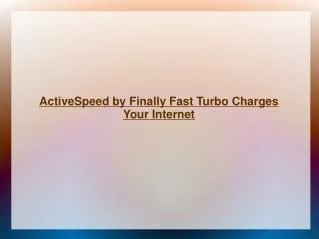 ActiveSpeed by Finally Fast Turbo Charges Your Internet