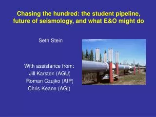 Chasing the hundred: the student pipeline, future of seismology, and what E&amp;O might do