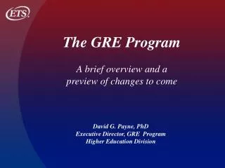 David G. Payne, PhD Executive Director, GRE Program Higher Education Division