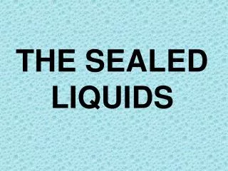 THE SEALED LIQUIDS