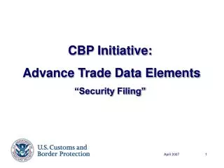CBP Initiative: Advance Trade Data Elements “Security Filing”
