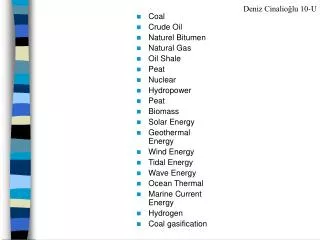 Coal Crude Oil Naturel Bitumen Natural Gas Oil Shale Peat Nuclear Hydropower Peat Biomass Solar Energy Geothermal Ener