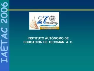 INSTITUTO AUTÓNOMO DE EDUCACIÓN DE TECOMÁN A. C.