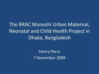 The BRAC Manoshi Urban Maternal, Neonatal and Child Health Project in Dhaka, Bangladesh