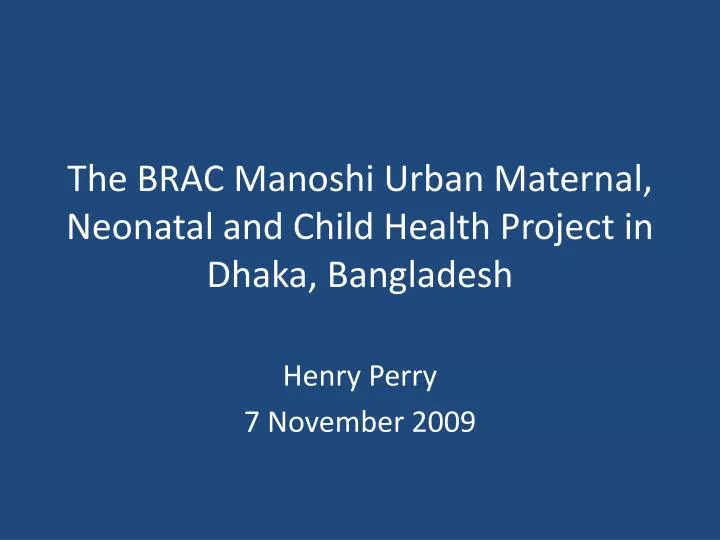 the brac manoshi urban maternal neonatal and child health project in dhaka bangladesh