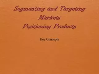 Segmenting and Targeting Markets Positioning Products