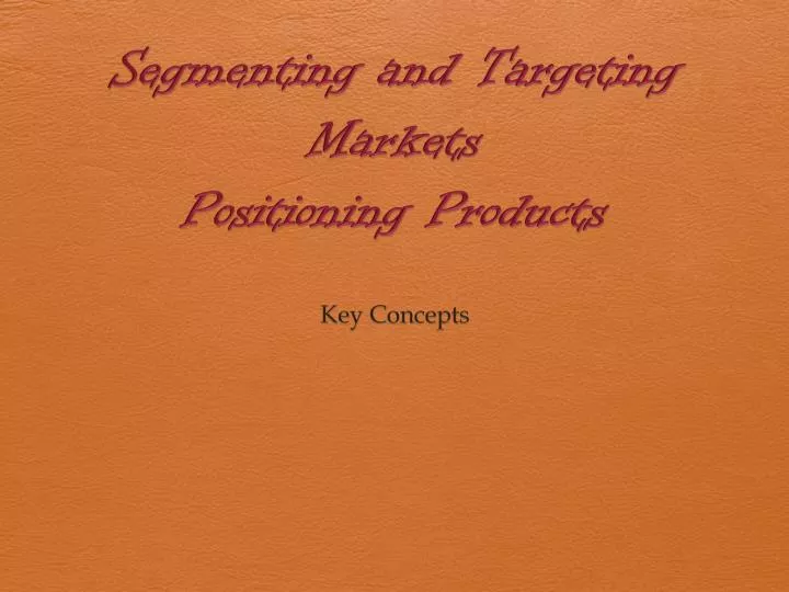 segmenting and targeting markets positioning products