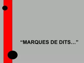 “MARQUES DE DITS…”