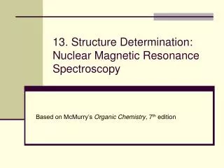 13. Structure Determination: Nuclear Magnetic Resonance Spectroscopy