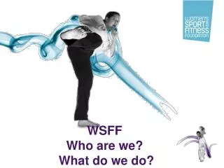 WSFF Who are we? What do we do?