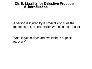 Ch. 8: Liability for Defective Products 		A. Introduction