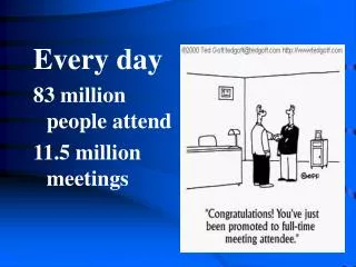 Every day 83 million people attend 11.5 million meetings