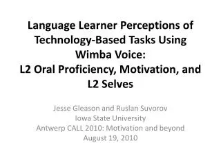 Language Learner Perceptions of Technology-Based Tasks Using Wimba Voice: L2 Oral Proficiency, Motivation, and L2 Sel