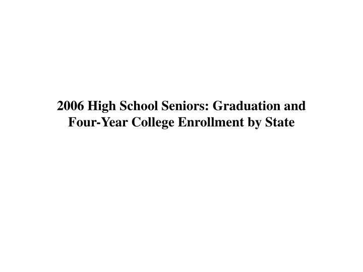 2006 high school seniors graduation and four year college enrollment by state
