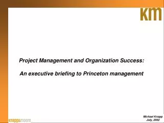 Project Management and Organization Success: An executive briefing to Princeton management