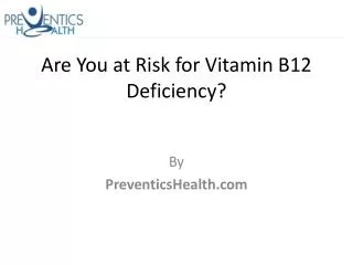 Are You at Risk for Vitamin B12 Deficiency?