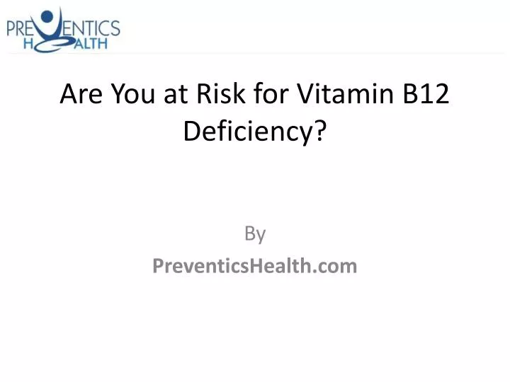 are you at risk for vitamin b12 deficiency