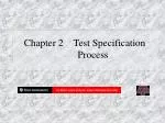 Chapter 2	Test Specification 	Process - slide 1