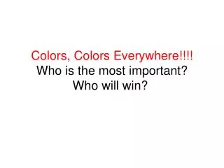Colors, Colors Everywhere!!!! Who is the most important? Who will win?