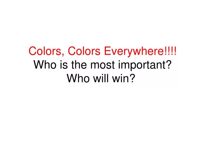 colors colors everywhere who is the most important who will win