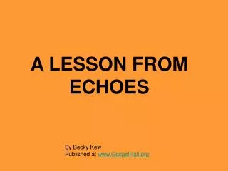 A LESSON FROM ECHOES