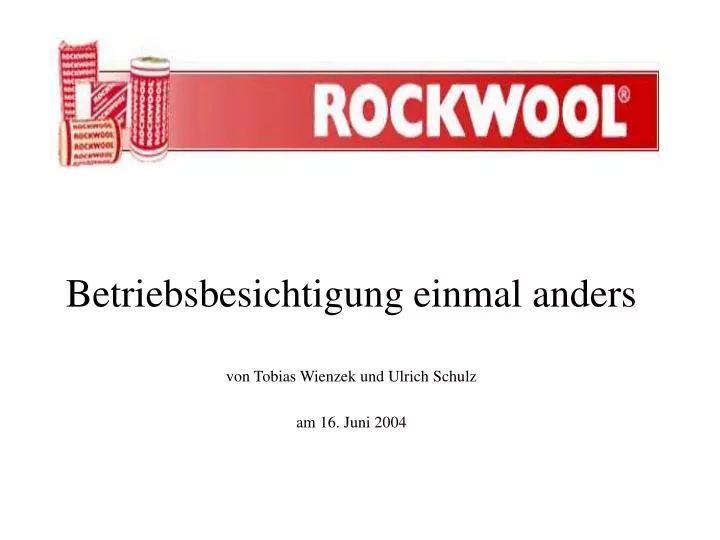 betriebsbesichtigung einmal anders von tobias wienzek und ulrich schulz am 16 juni 2004