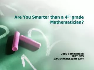 Are You Smarter than a 4 th grade Mathematician?