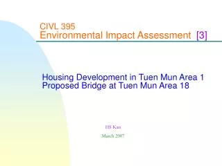 CIVL 395 Environmental Impact Assessment [3] Housing Development in Tuen Mun Area 1 Proposed Bridge at Tuen Mun Are
