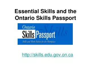 Essential Skills and the Ontario Skills Passport http://skills.edu.gov.on.ca