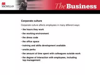 Corporate culture Corporate culture affects employees in many different ways: