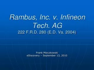 Rambus, Inc. v. Infineon Tech. AG 222 F.R.D. 280 (E.D. Va. 2004)