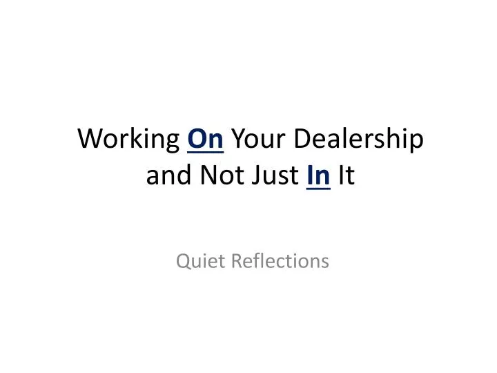working on your dealership and not just in it