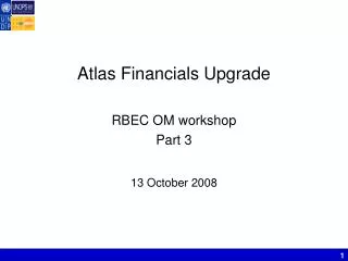 Atlas Financials Upgrade RBEC OM workshop Part 3 13 October 2008