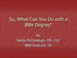 So, What Can You Do with a BBH Degree?