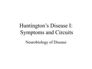 Huntington’s Disease I: Symptoms and Circuits