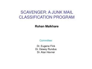 SCAVENGER: A JUNK MAIL CLASSIFICATION PROGRAM Rohan Malkhare