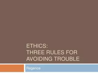 Ethics: Three Rules for Avoiding Trouble