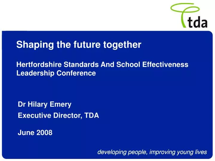 shaping the future together hertfordshire standards and school effectiveness leadership conference