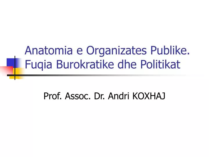 anatomia e organizates publike fuqia burokratike dhe politikat