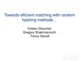 Towards efficient matching with random hashing methods… Kristen Grauman Gregory Shakhnarovich Trevor Darrell