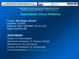 Hospital: San Roque, Gonnet . Localidad: La Plata. Teléfonos: (0221) 4840290 / 94 (int. 212) Región Sanitaria : XI