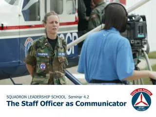 SQUADRON LEADERSHIP SCHOOL Seminar 4.2 The Staff Officer as Communicator